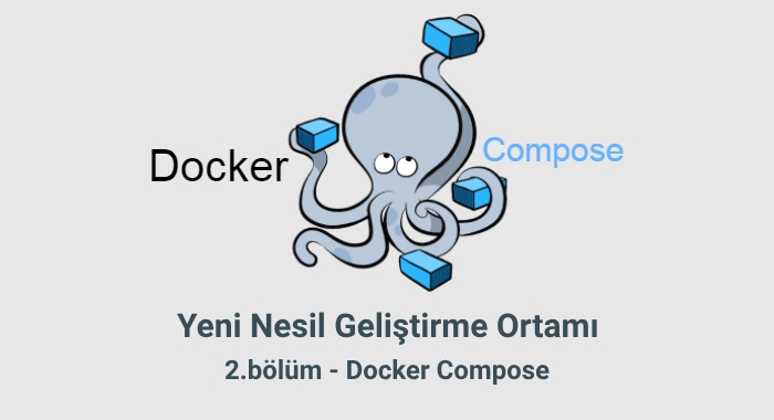 Yeni Nesil Geliştirme Ortamı Bölüm 2: Docker Compose